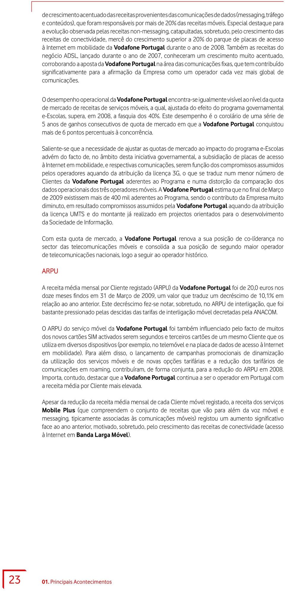 placas de acesso à Internet em mobilidade da Vodafone Portugal durante o ano de 2008.