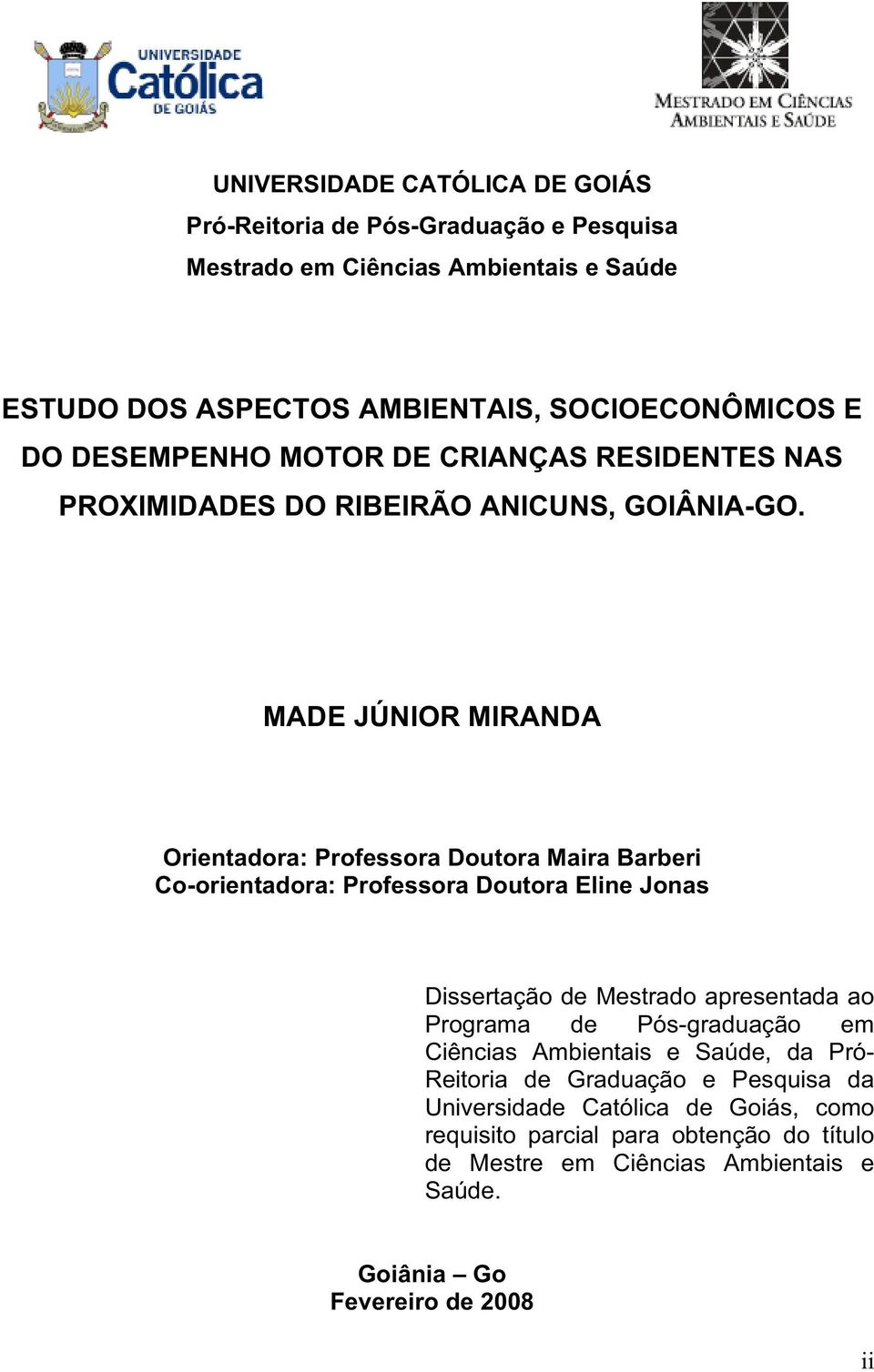 MADE JÚNIOR MIRANDA Orientadora: Professora Doutora Maira Barberi Co-orientadora: Professora Doutora Eline Jonas Dissertação de Mestrado apresentada ao Programa de