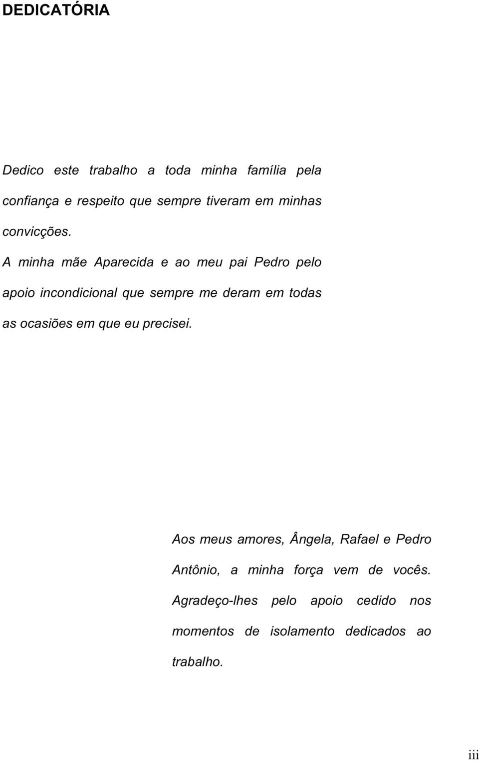 A minha mãe Aparecida e ao meu pai Pedro pelo apoio incondicional que sempre me deram em todas as