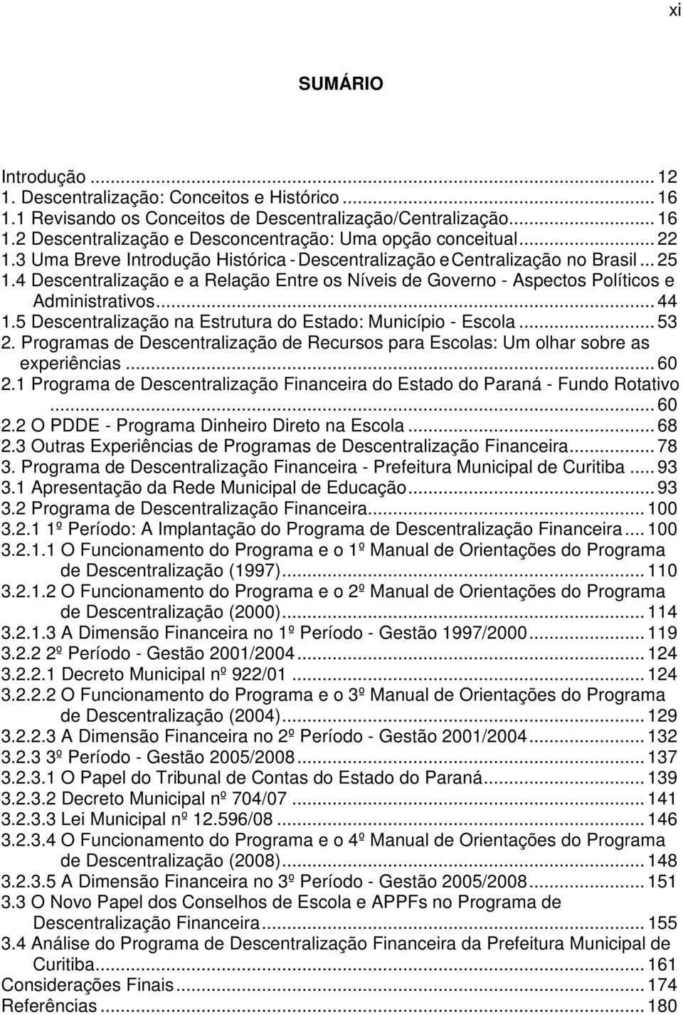 5 Descentralização na Estrutura do Estado: Município - Escola... 53 2. Programas de Descentralização de Recursos para Escolas: Um olhar sobre as experiências... 60 2.