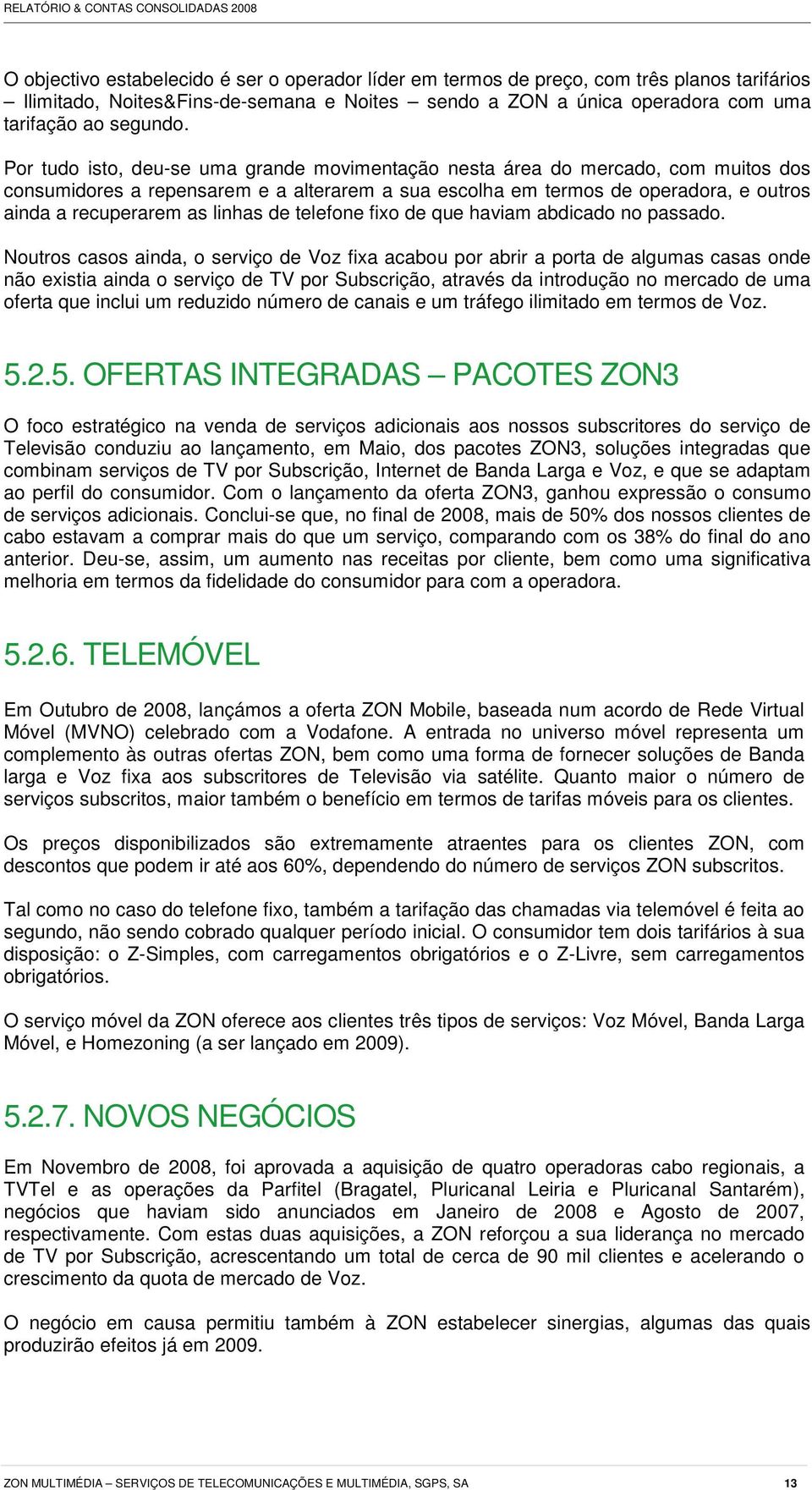 linhas de telefone fixo de que haviam abdicado no passado.