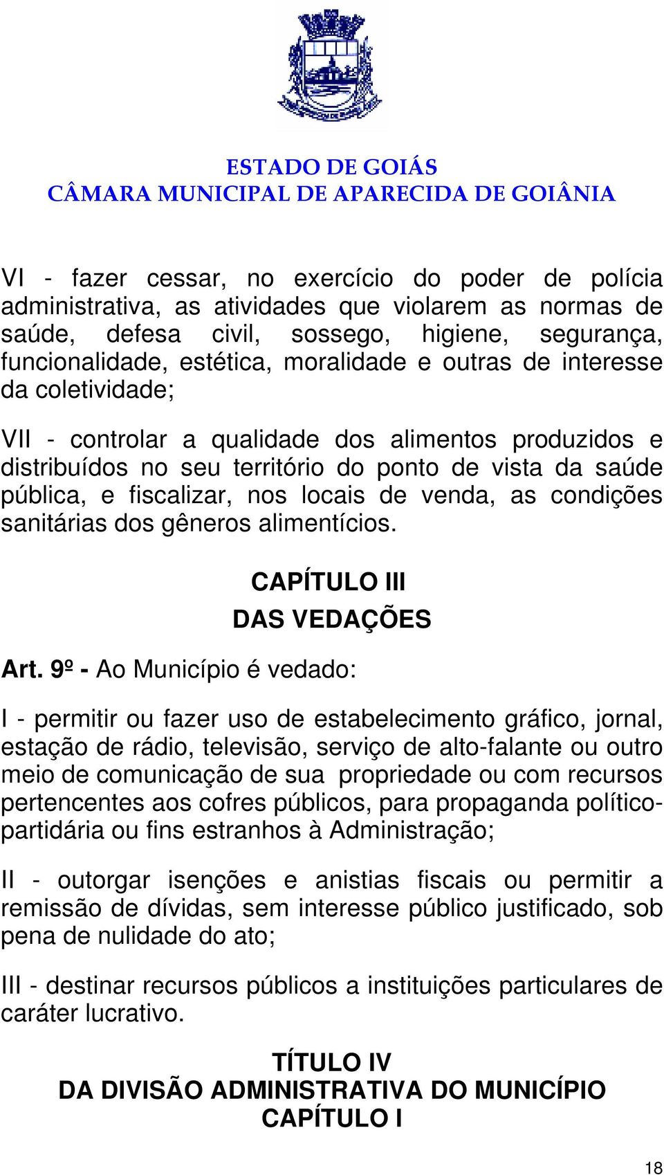 condições sanitárias dos gêneros alimentícios. CAPÍTULO III DAS VEDAÇÕES Art.