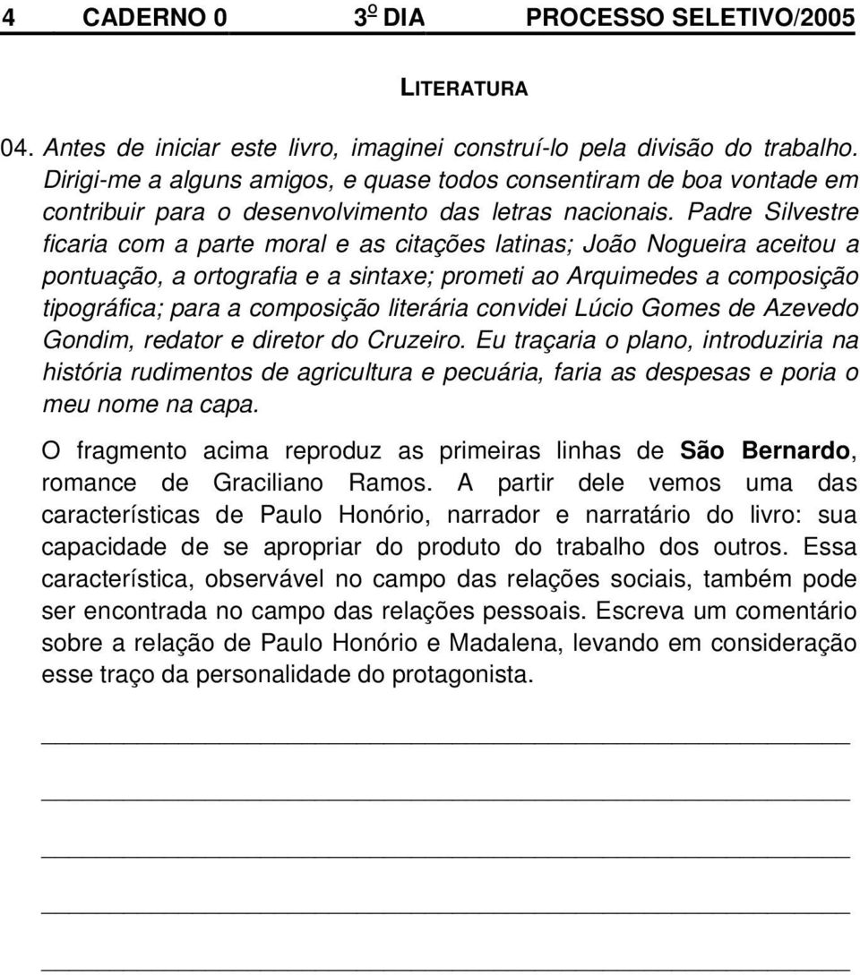 Padre Silvestre ficaria com a parte moral e as citações latinas; João Nogueira aceitou a pontuação, a ortografia e a sintaxe; prometi ao Arquimedes a composição tipográfica; para a composição