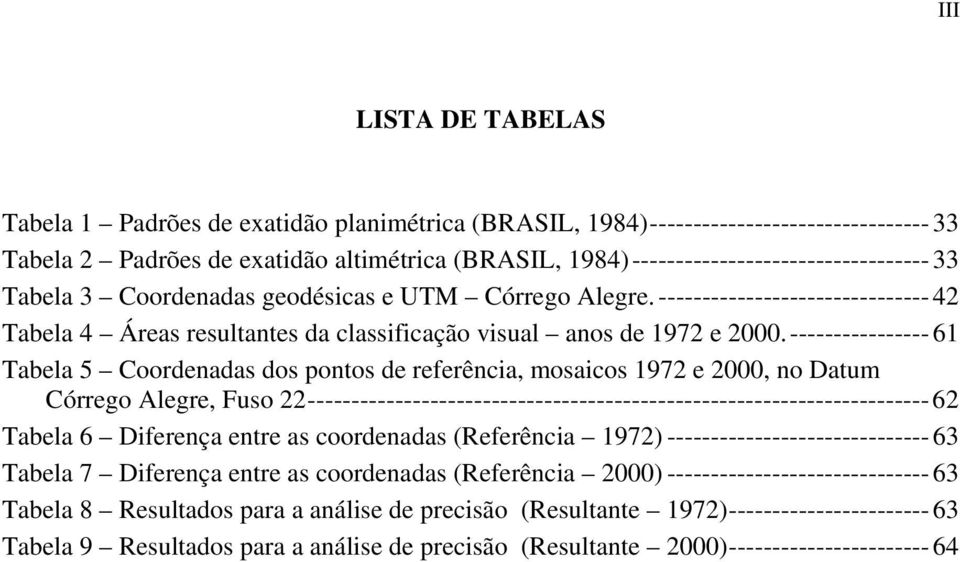 -------------------------------42 Tabela 4 Áreas resultantes da classificação visual anos de 1972 e 2000.