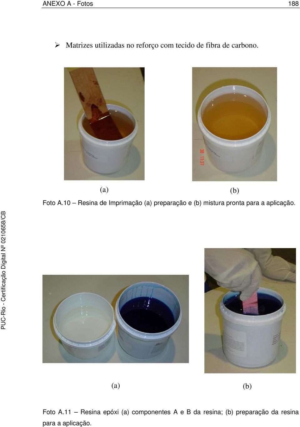 10 Resina de Imprimação (a) preparação e (b) mistura pronta para a