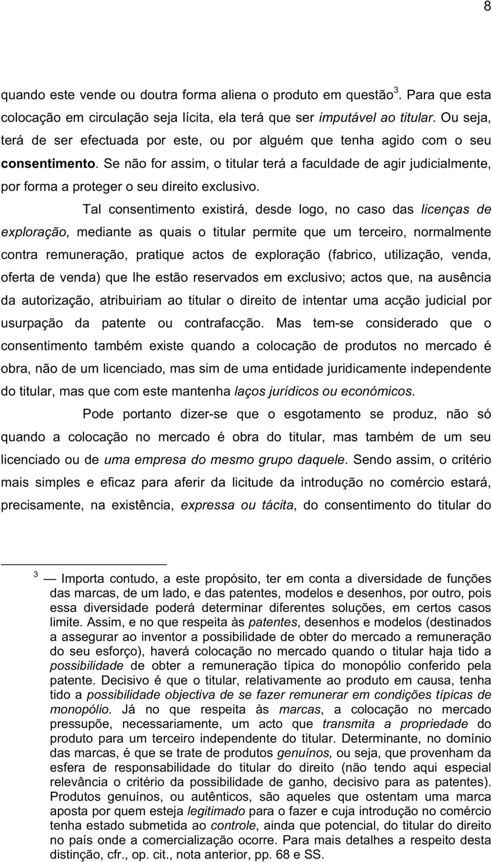 Se não for assim, o titular terá a faculdade de agir judicialmente, por forma a proteger o seu direito exclusivo.