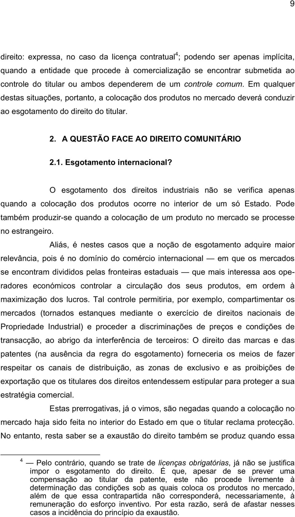 Esgotamento internacional? O esgotamento dos direitos industriais não se verifica apenas quando a colocação dos produtos ocorre no interior de um só Estado.