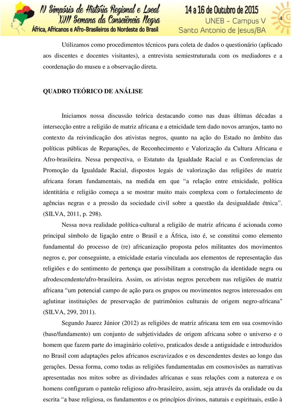 QUADRO TEÓRICO DE ANÁLISE Iniciamos nossa discussão teórica destacando como nas duas últimas décadas a intersecção entre a religião de matriz africana e a etnicidade tem dado novos arranjos, tanto no