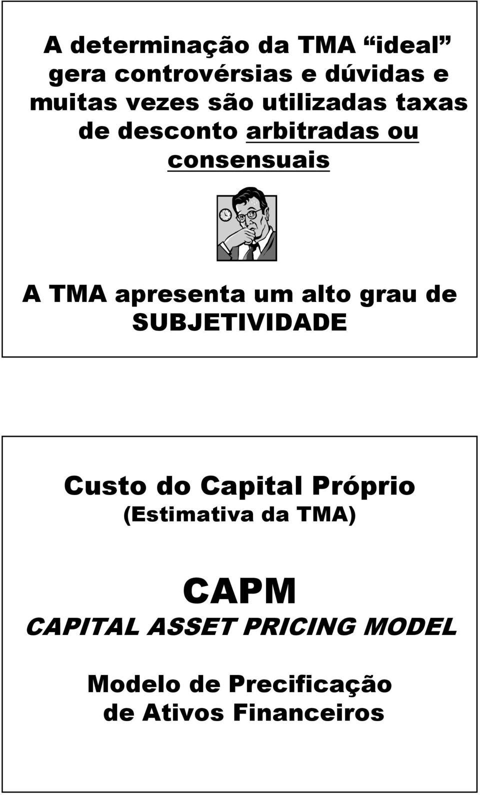 um alto grau de SUBJETIVIDADE Custo do Capital Próprio (Estimativa da TMA)