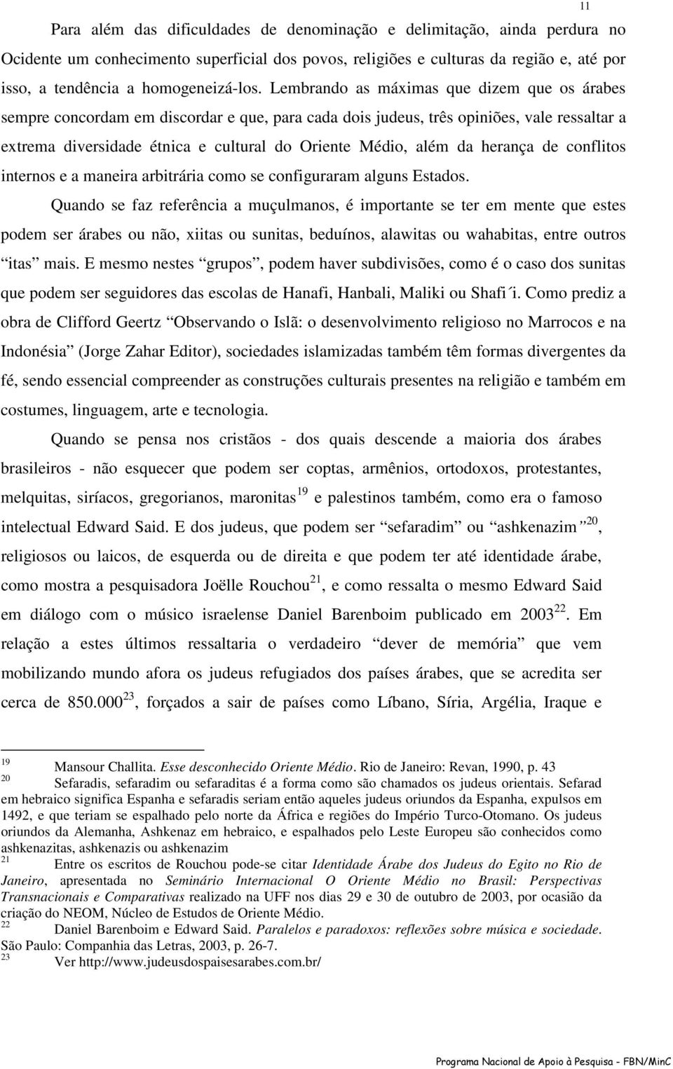 da herança de conflitos internos e a maneira arbitrária como se configuraram alguns Estados.