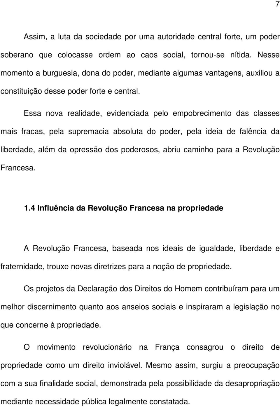 Essa nova realidade, evidenciada pelo empobrecimento das classes mais fracas, pela supremacia absoluta do poder, pela ideia de falência da liberdade, além da opressão dos poderosos, abriu caminho