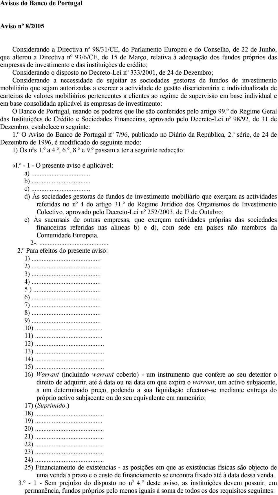 as sociedades gestoras de fundos de investimento mobiliário que sejam autorizadas a exercer a actividade de gestão discricionária e individualizada de carteiras de valores mobiliários pertencentes a