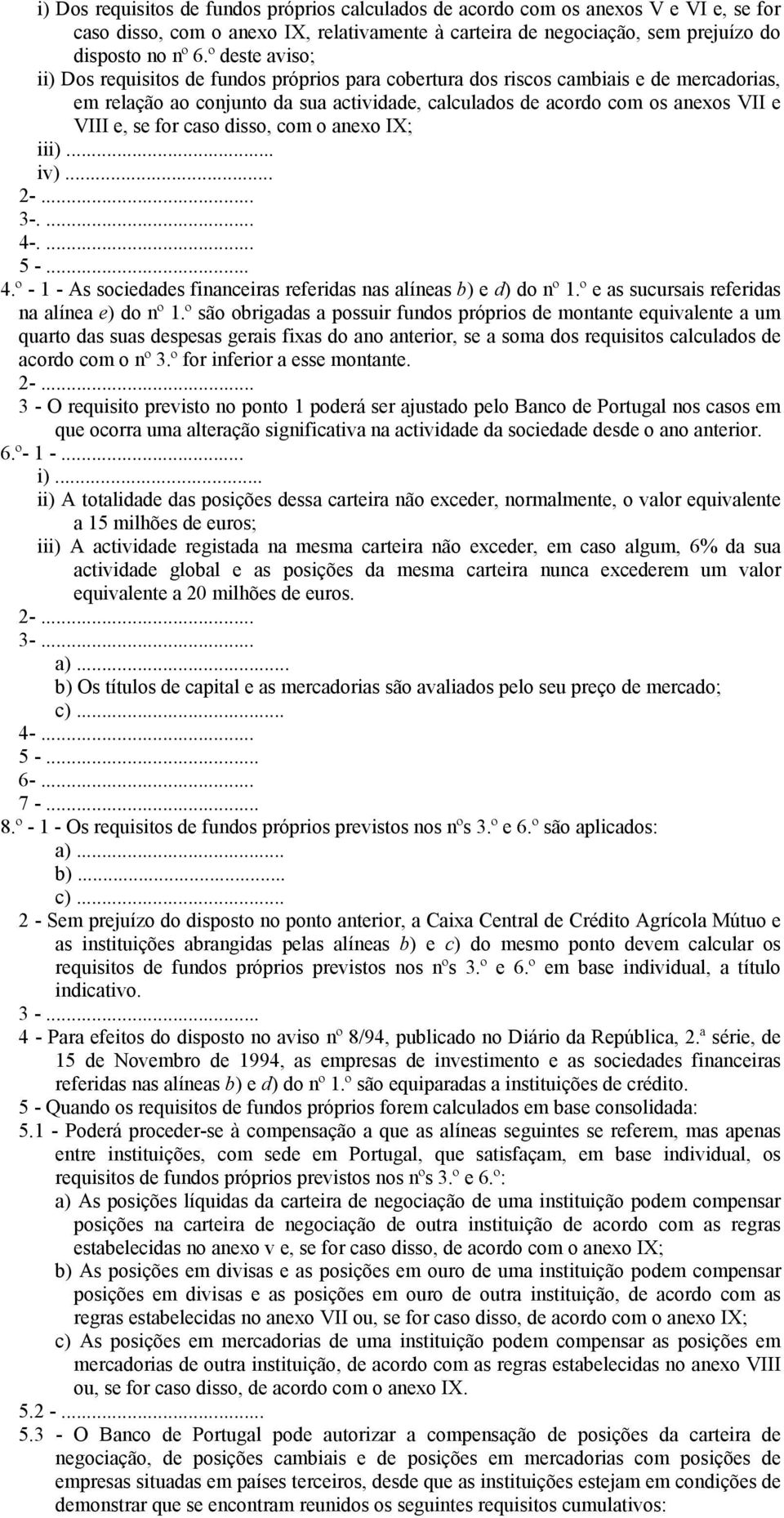 for caso disso, com o anexo IX; iii)... iv)... 2-... 3-.... 4-.... 5 -... 4.º - 1 - As sociedades financeiras referidas nas alíneas b) e d) do nº 1.º e as sucursais referidas na alínea e) do nº 1.