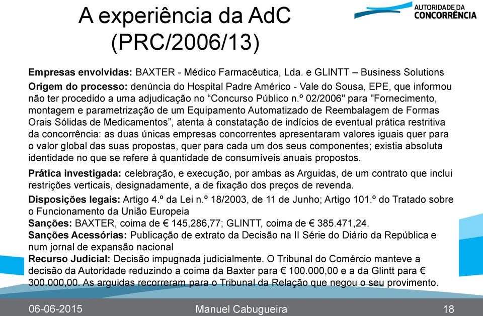 º 02/2006" para "Fornecimento, montagem e parametrização de um Equipamento Automatizado de Reembalagem de Formas Orais Sólidas de Medicamentos, atenta à constatação de indícios de eventual prática