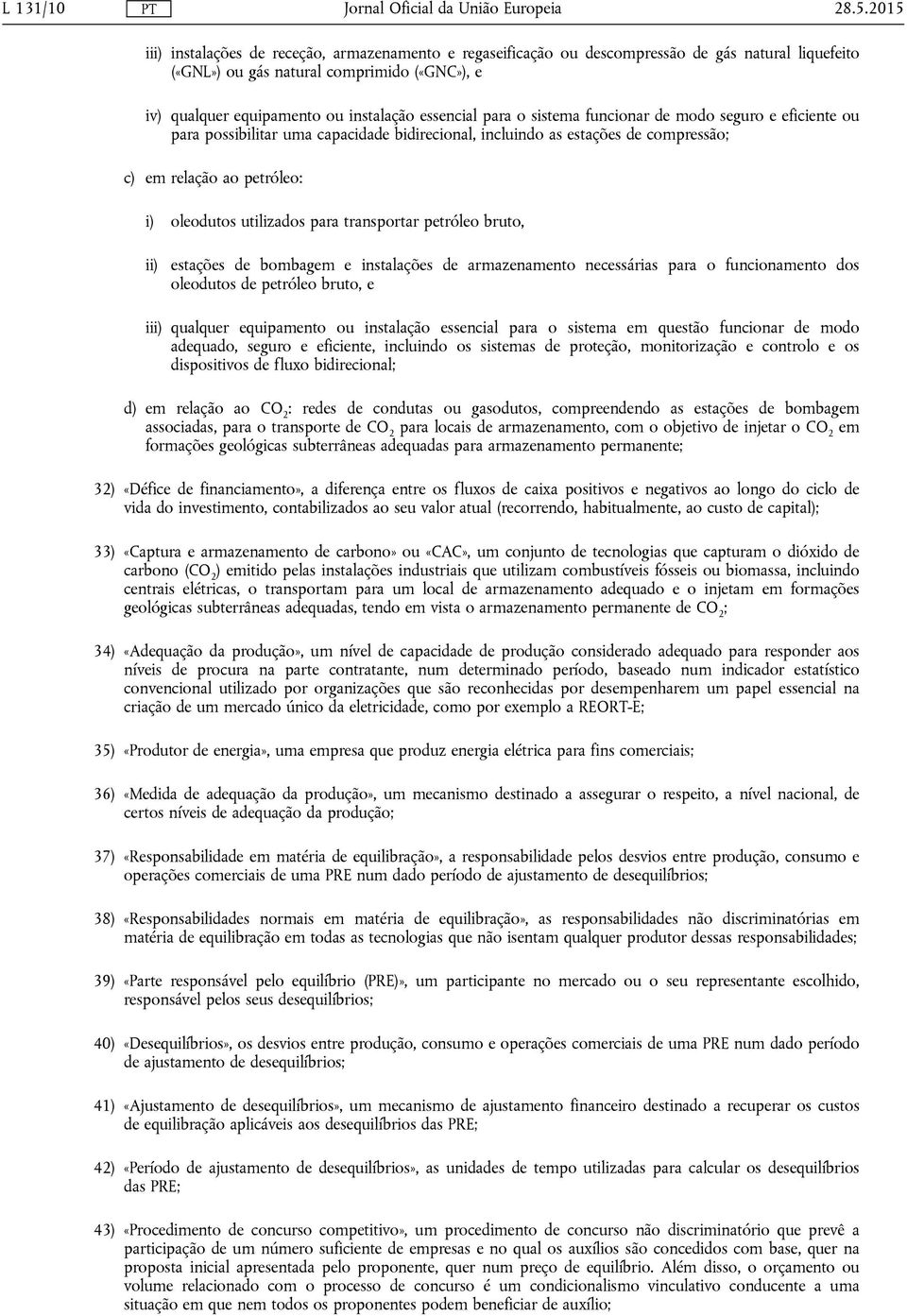 essencial para o sistema funcionar de modo seguro e eficiente ou para possibilitar uma capacidade bidirecional, incluindo as estações de compressão; c) em relação ao petróleo: i) oleodutos utilizados