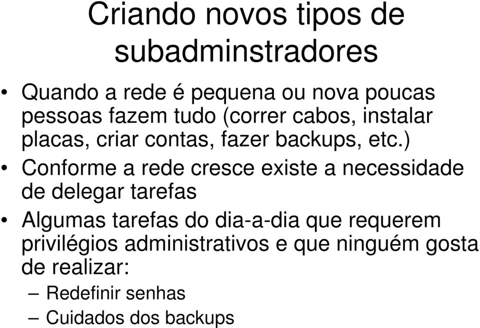 ) Conforme a rede cresce existe a necessidade de delegar tarefas Algumas tarefas do