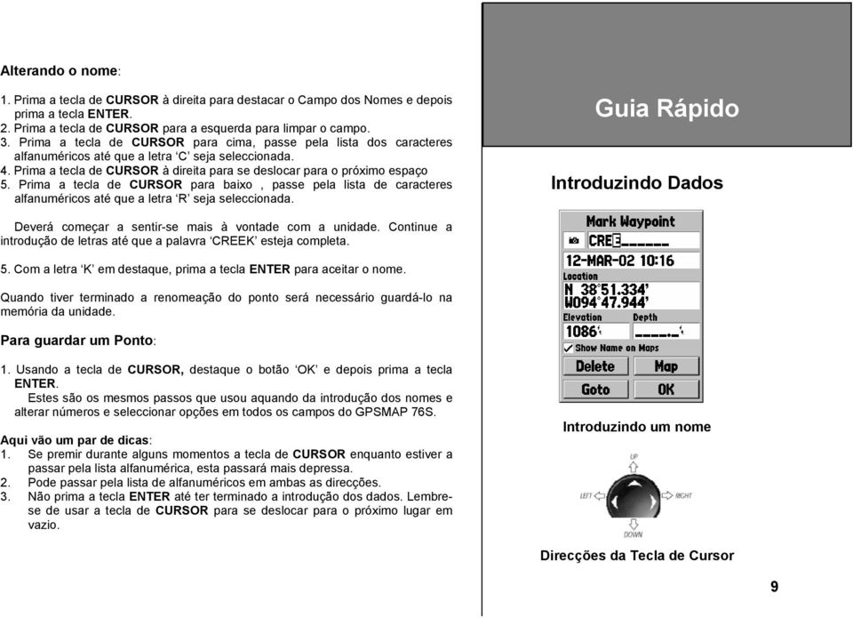 Prima a tecla de CURSOR para baixo, passe pela lista de caracteres alfanuméricos até que a letra R seja seleccionada.