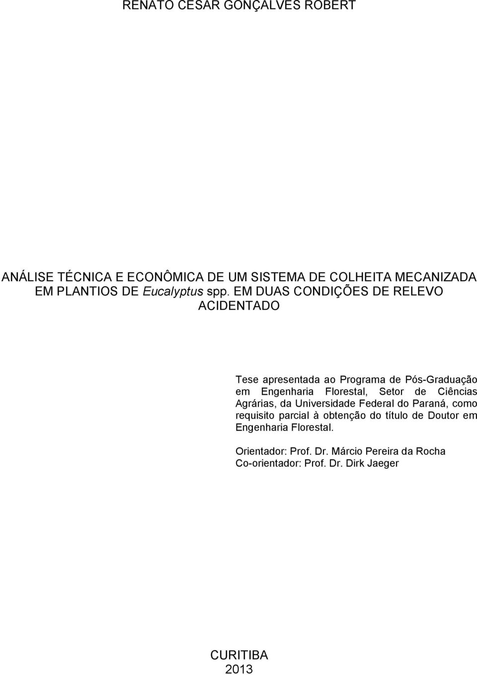 EM DUAS CONDIÇÕES DE RELEVO ACIDENTADO Tese apresentada ao Programa de Pós-Graduação em Engenharia Florestal, Setor de