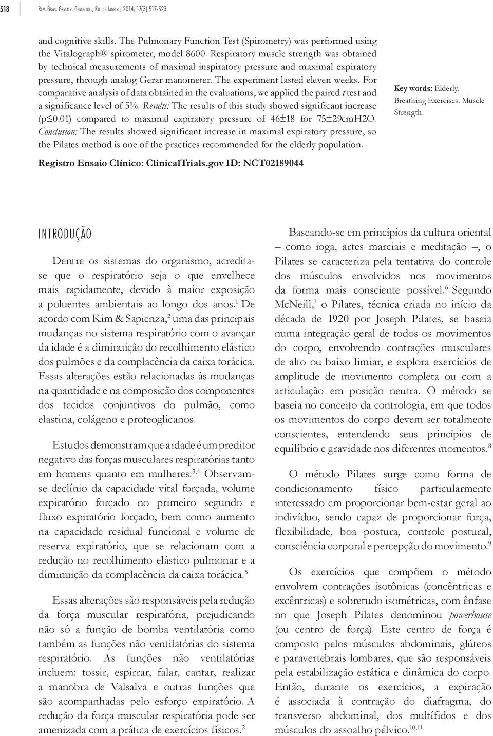 For comparative analysis of data obtained in the evaluations, we applied the paired t test and a significance level of 5%. Results: The results of this study showed significant increase (p 0.