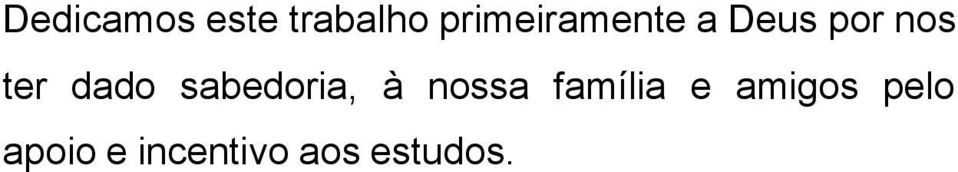 dado sabedoria, à nossa família e