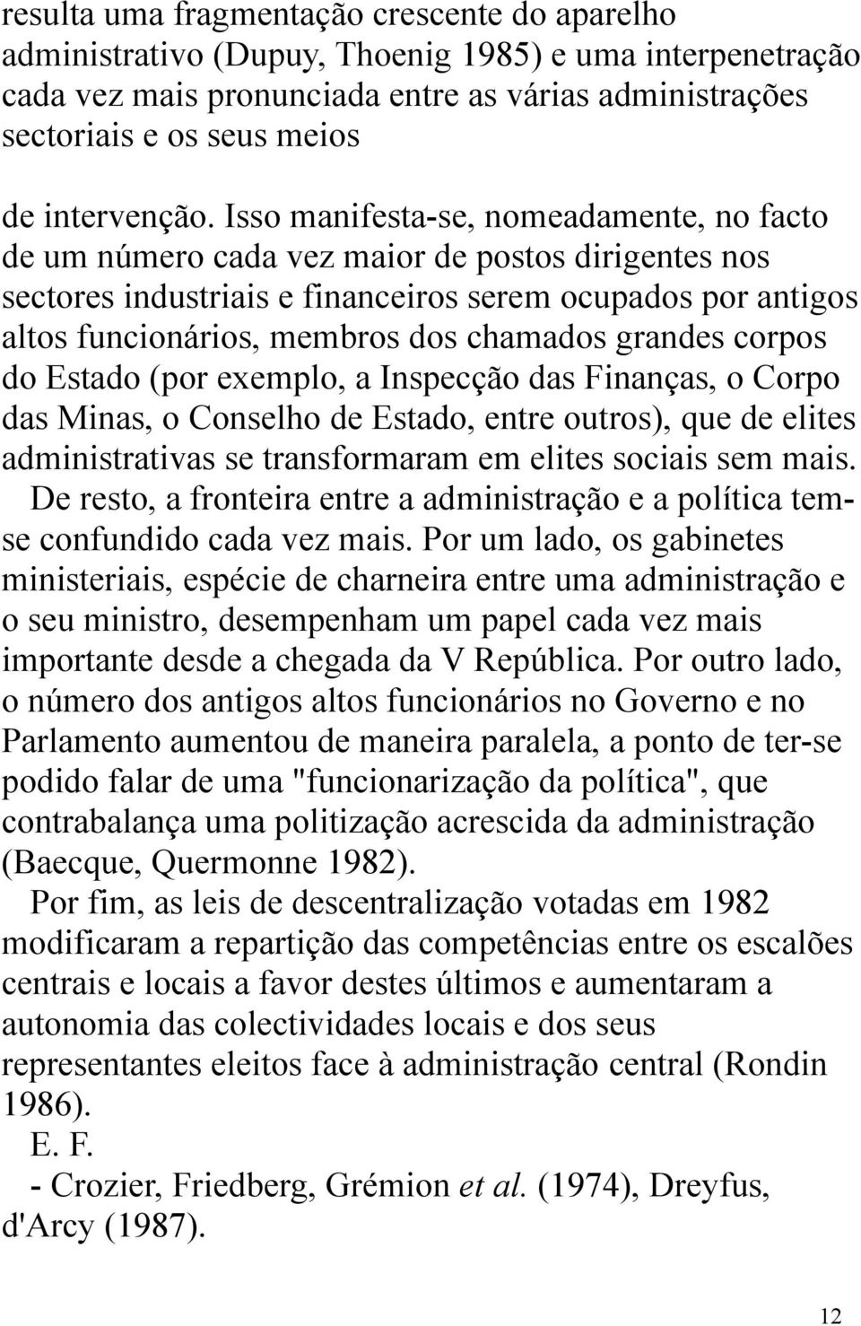 Isso manifesta-se, nomeadamente, no facto de um número cada vez maior de postos dirigentes nos sectores industriais e financeiros serem ocupados por antigos altos funcionários, membros dos chamados