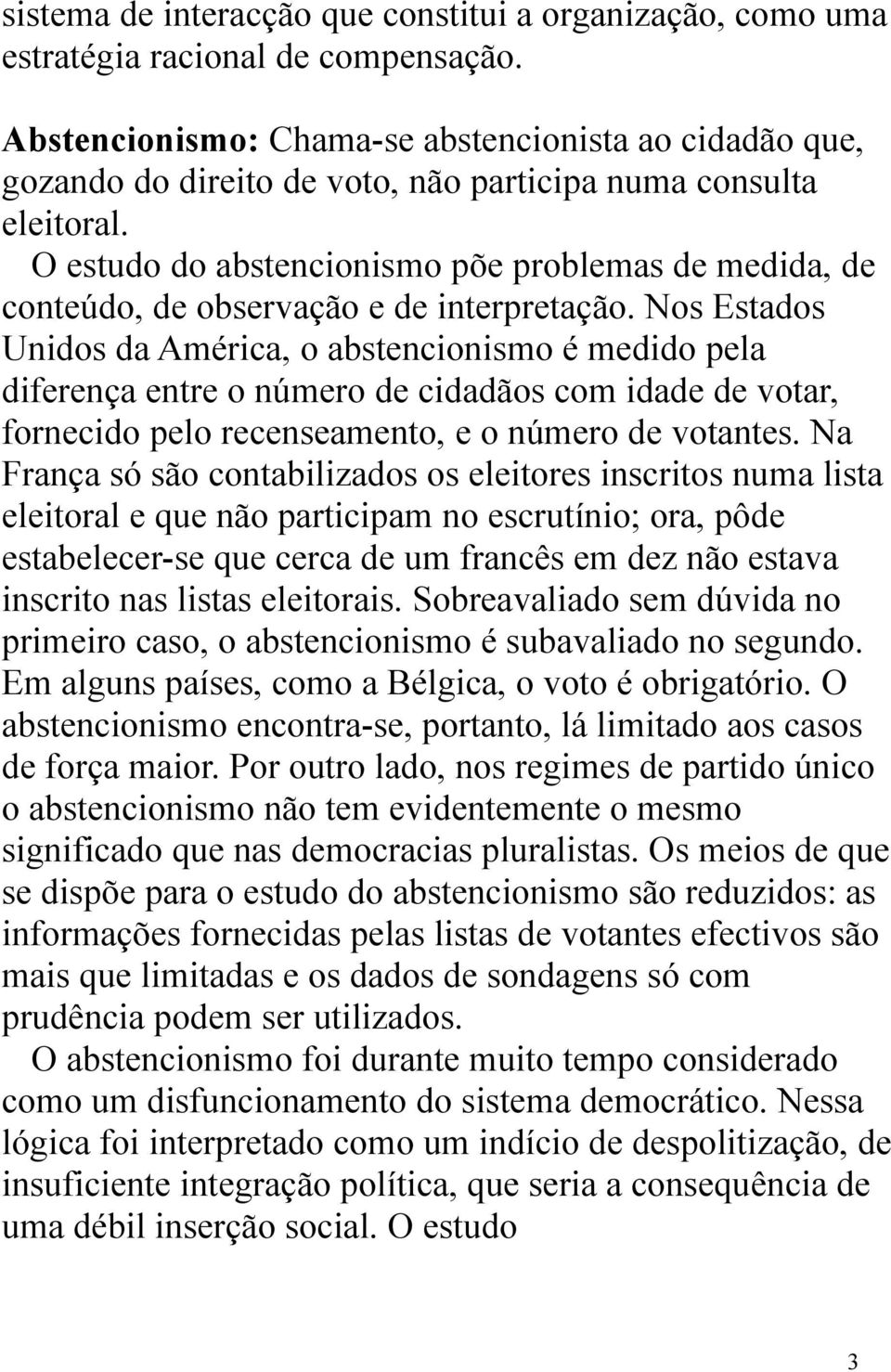 O estudo do abstencionismo põe problemas de medida, de conteúdo, de observação e de interpretação.