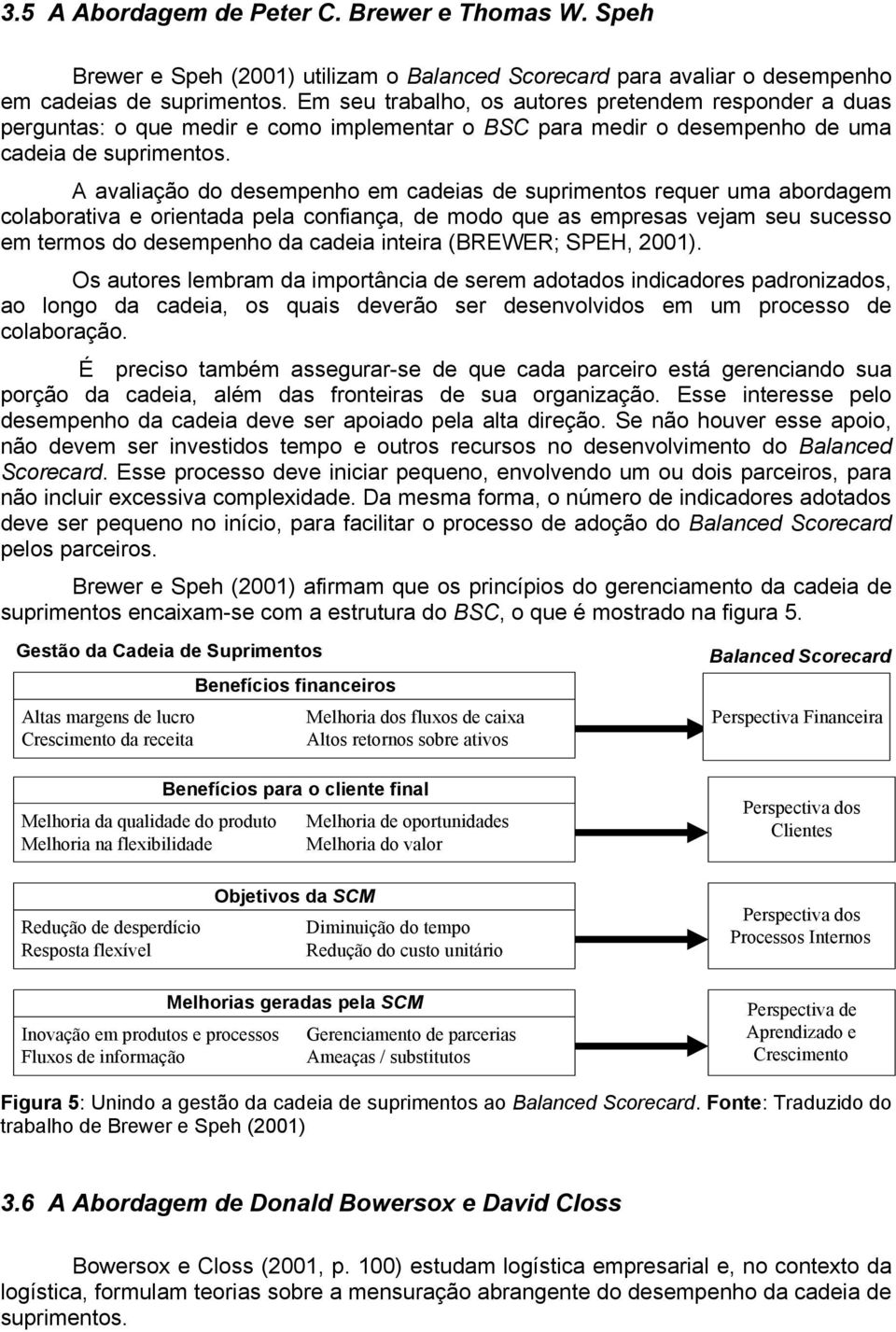 A avaliação do desempenho em cadeias de suprimentos requer uma abordagem colaborativa e orientada pela confiança, de modo que as empresas vejam seu sucesso em termos do desempenho da cadeia inteira