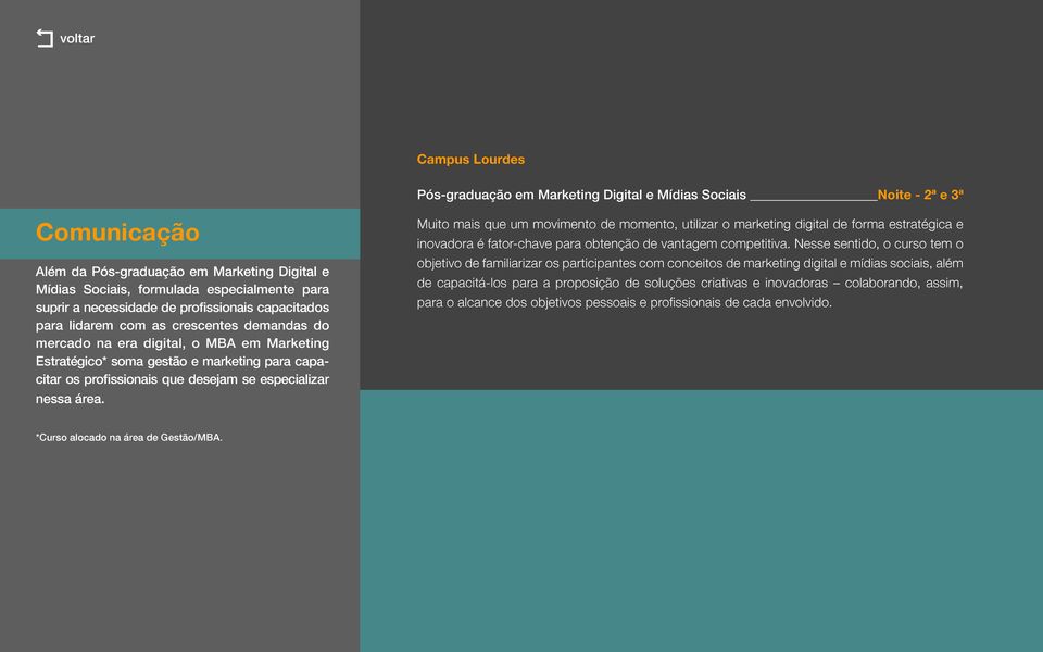 desejam se especializar nessa área. Muito mais que um movimento de momento, utilizar o marketing digital de forma estratégica e inovadora é fator-chave para obtenção de vantagem competitiva.