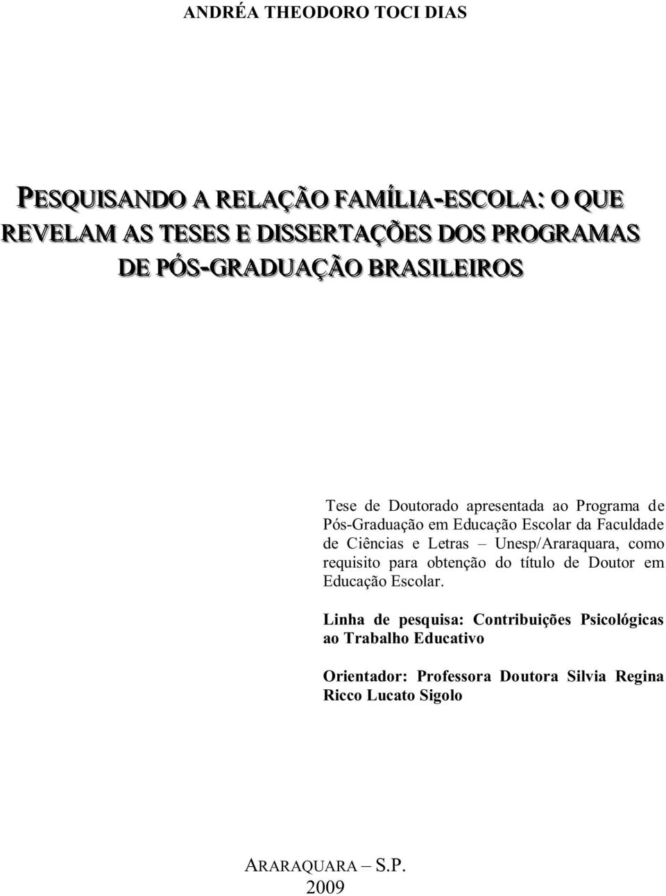 Ciências e Letras Unesp/Araraquara, como requisito para obtenção do título de Doutor em Educação Escolar.