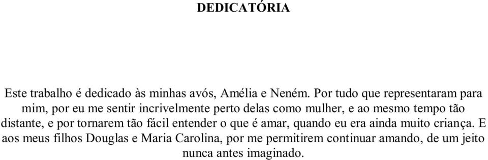 mesmo tempo tão distante, e por tornarem tão fácil entender o que é amar, quando eu era ainda