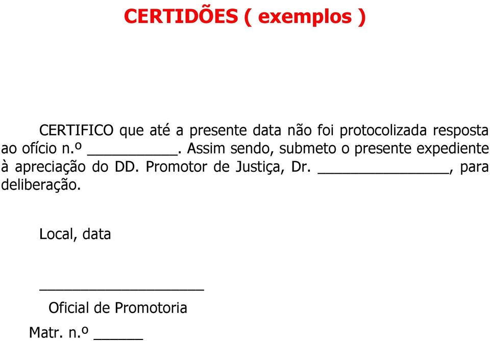 Assim sendo, submeto o presente expediente à apreciação do DD.