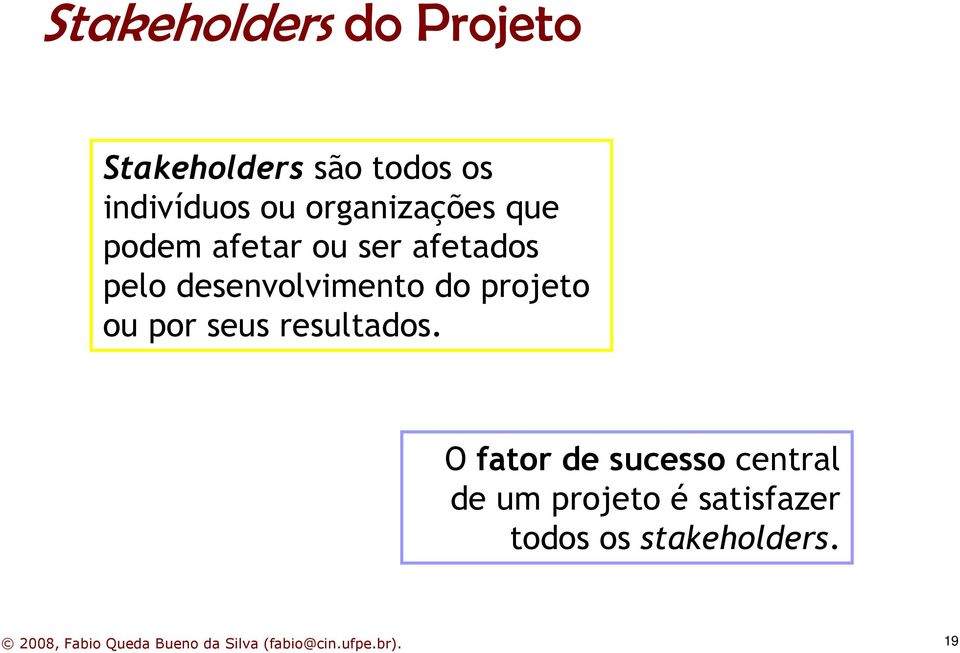 desenvolvimento do projeto ou por seus resultados.