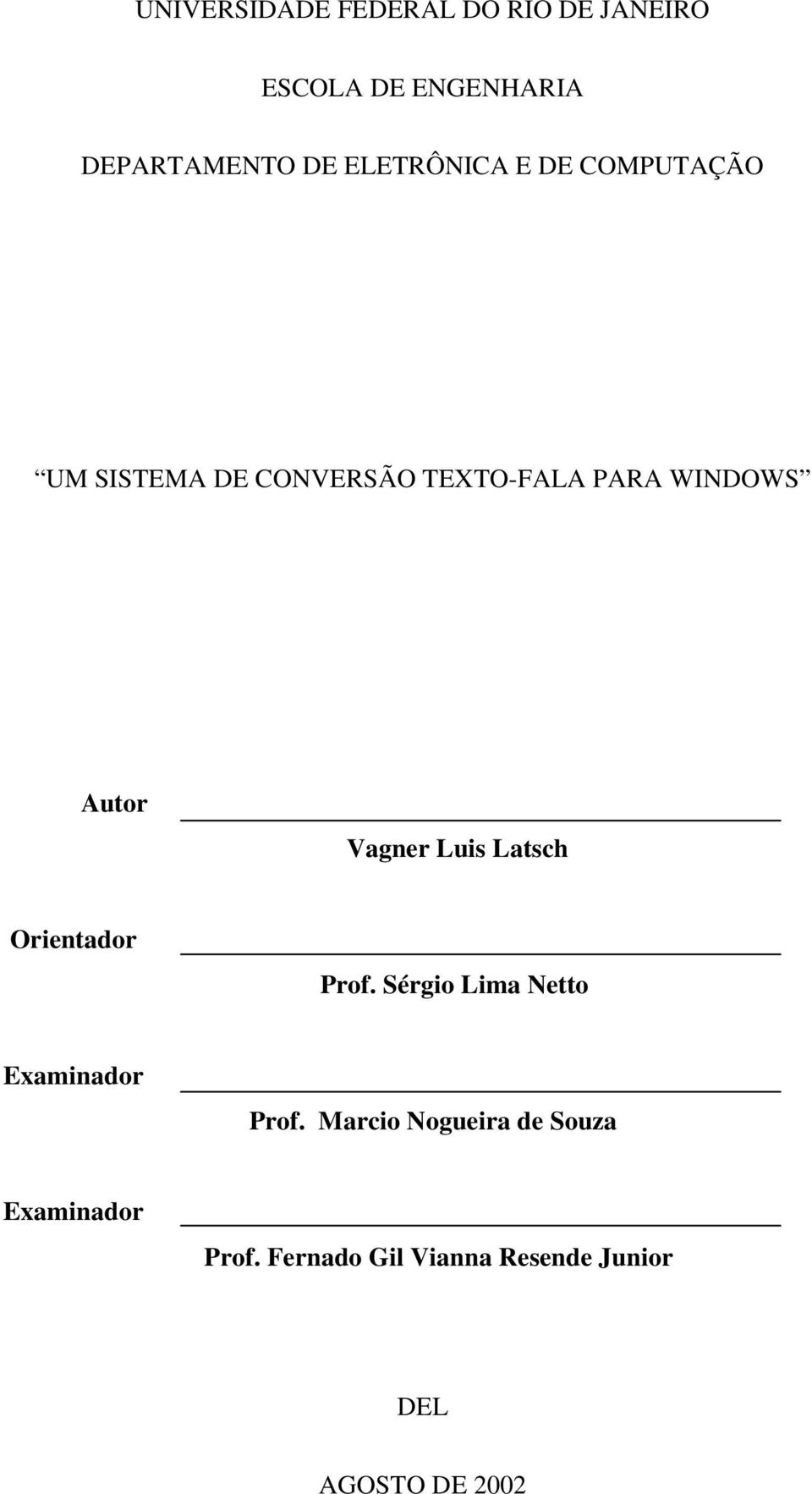 Vagner Luis Latsch Orientador Prof. Sérgio Lima Netto Examinador Prof.