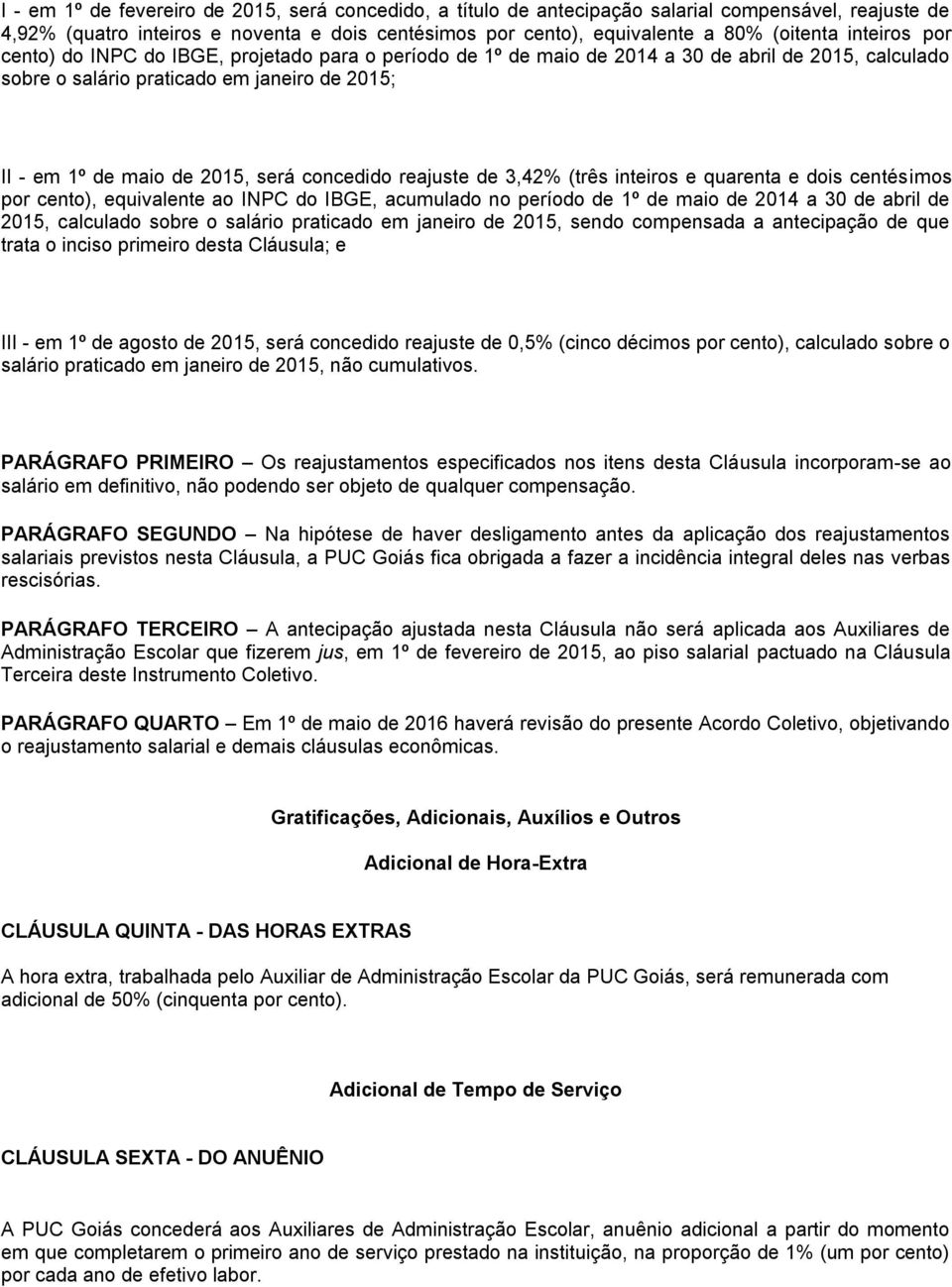 concedido reajuste de 3,42% (três inteiros e quarenta e dois centésimos por cento), equivalente ao INPC do IBGE, acumulado no período de 1º de maio de 2014 a 30 de abril de 2015, calculado sobre o