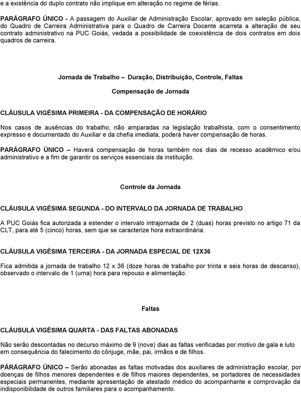 contrato administrativo na PUC Goiás, vedada a possibilidade de coexistência de dois contratos em dois quadros de carreira.
