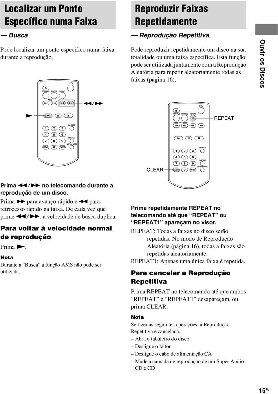 Esta função pode ser utilizada juntamente com a Reprodução Aleatória para repetir aleatoriamente todas as faixas (página 16).