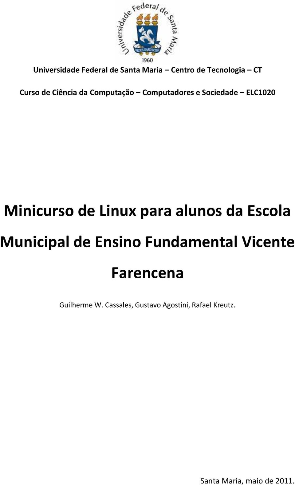 para alunos da Escola Municipal de Ensino Fundamental Vicente Farencena