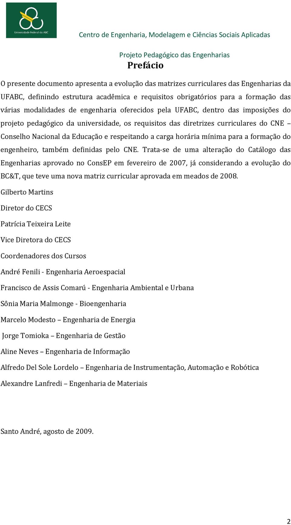 horária mínima para a formação do engenheiro, também definidas pelo CNE.