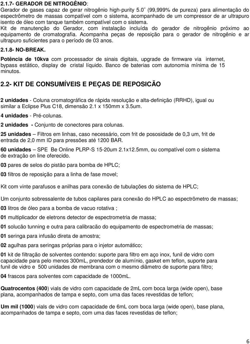 Kit de manutenção do Gerador, com instalação incluída do gerador de nitrogênio próximo ao equipamento de cromatografia.