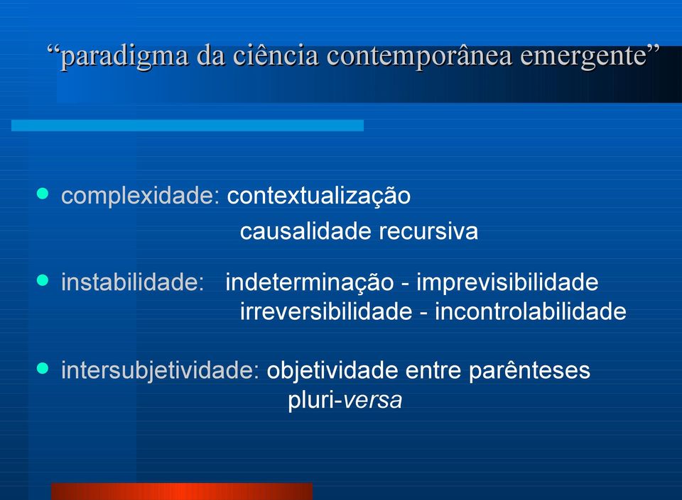 indeterminação - imprevisibilidade irreversibilidade -