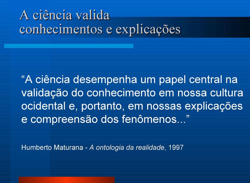 nossa cultura ocidental e, portanto, em nossas explicações e