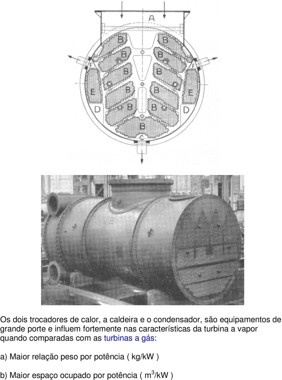 da turbina a vapor quando comparadas com as turbinas a gás: a) Maior