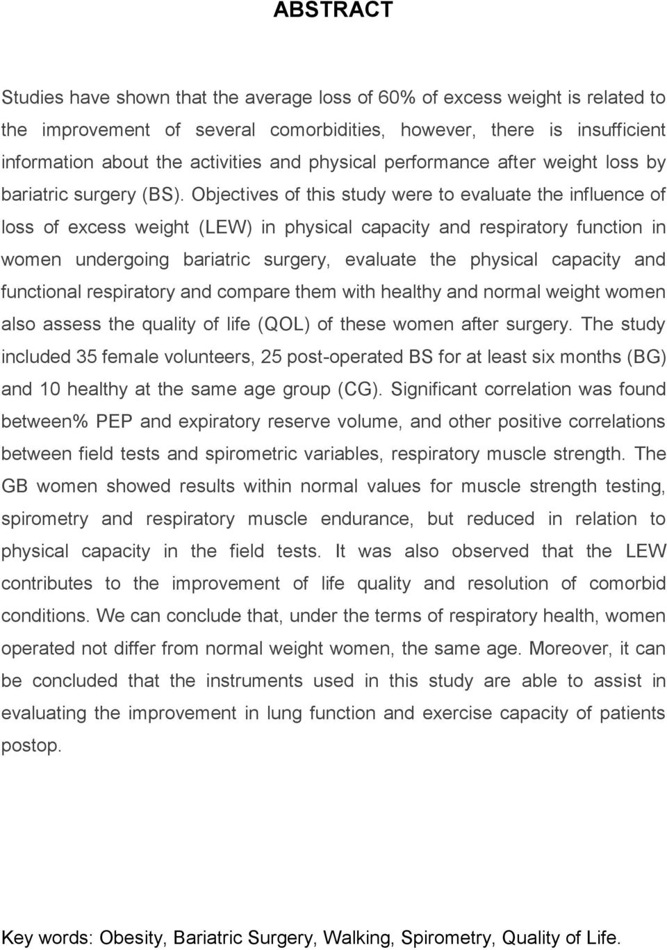 Objectives of this study were to evaluate the influence of loss of excess weight (LEW) in physical capacity and respiratory function in women undergoing bariatric surgery, evaluate the physical
