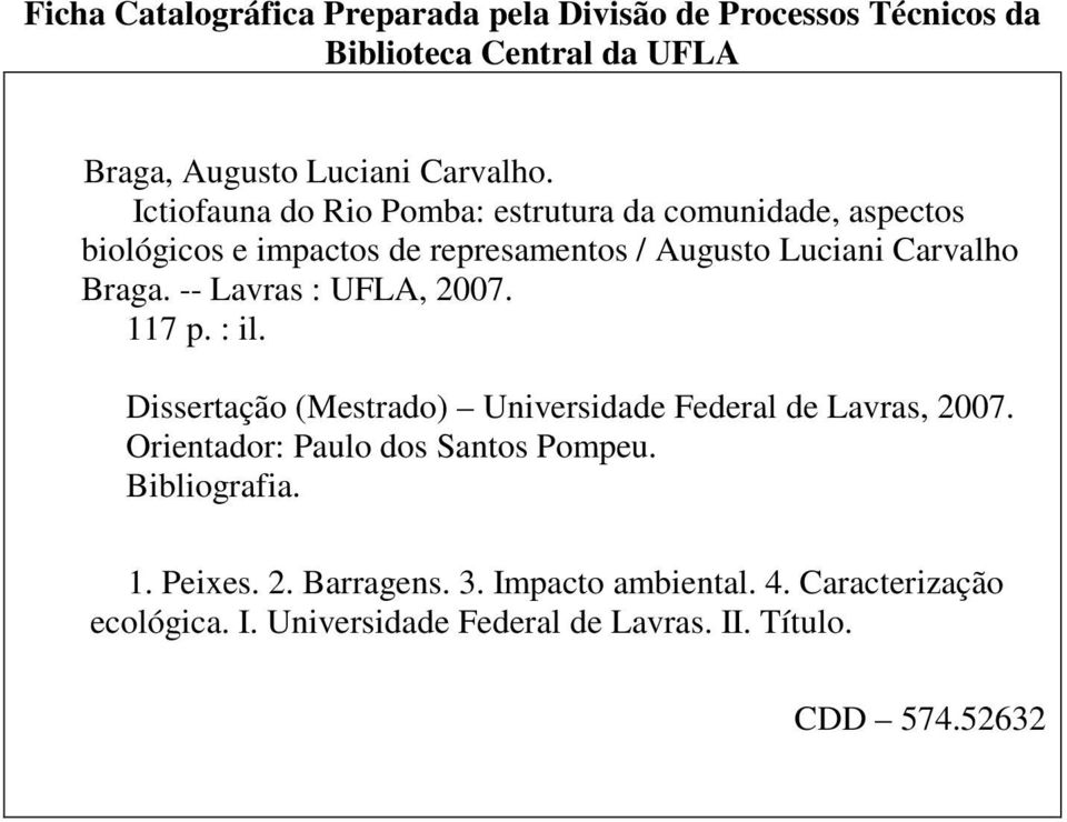 -- Lavras : UFLA, 2007. 117 p. : il. Dissertação (Mestrado) Universidade Federal de Lavras, 2007. Orientador: Paulo dos Santos Pompeu.