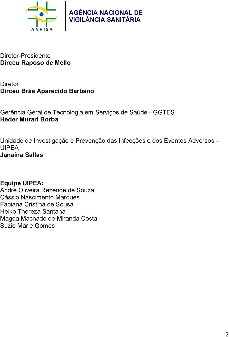 Prevenção das Infecções e dos Eventos Adversos UIPEA Janaína Sallas Equipe UIPEA: André Oliveira Rezende de Souza