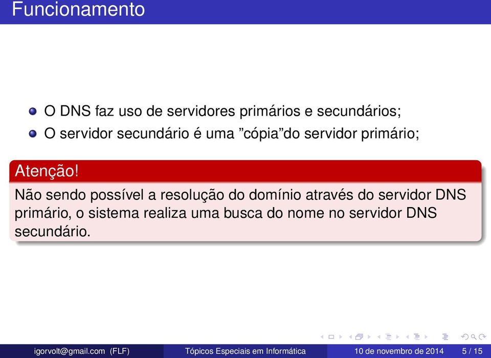 Não sendo possível a resolução do domínio através do servidor DNS primário, o sistema