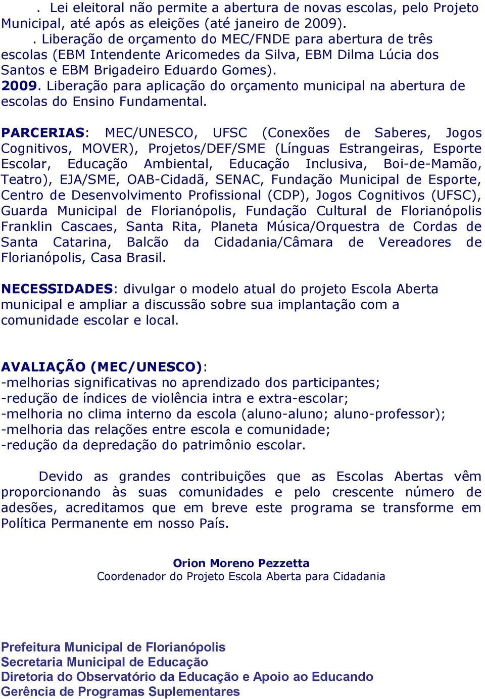 Liberação para aplicação do orçamento municipal na abertura de escolas do Ensino Fundamental.