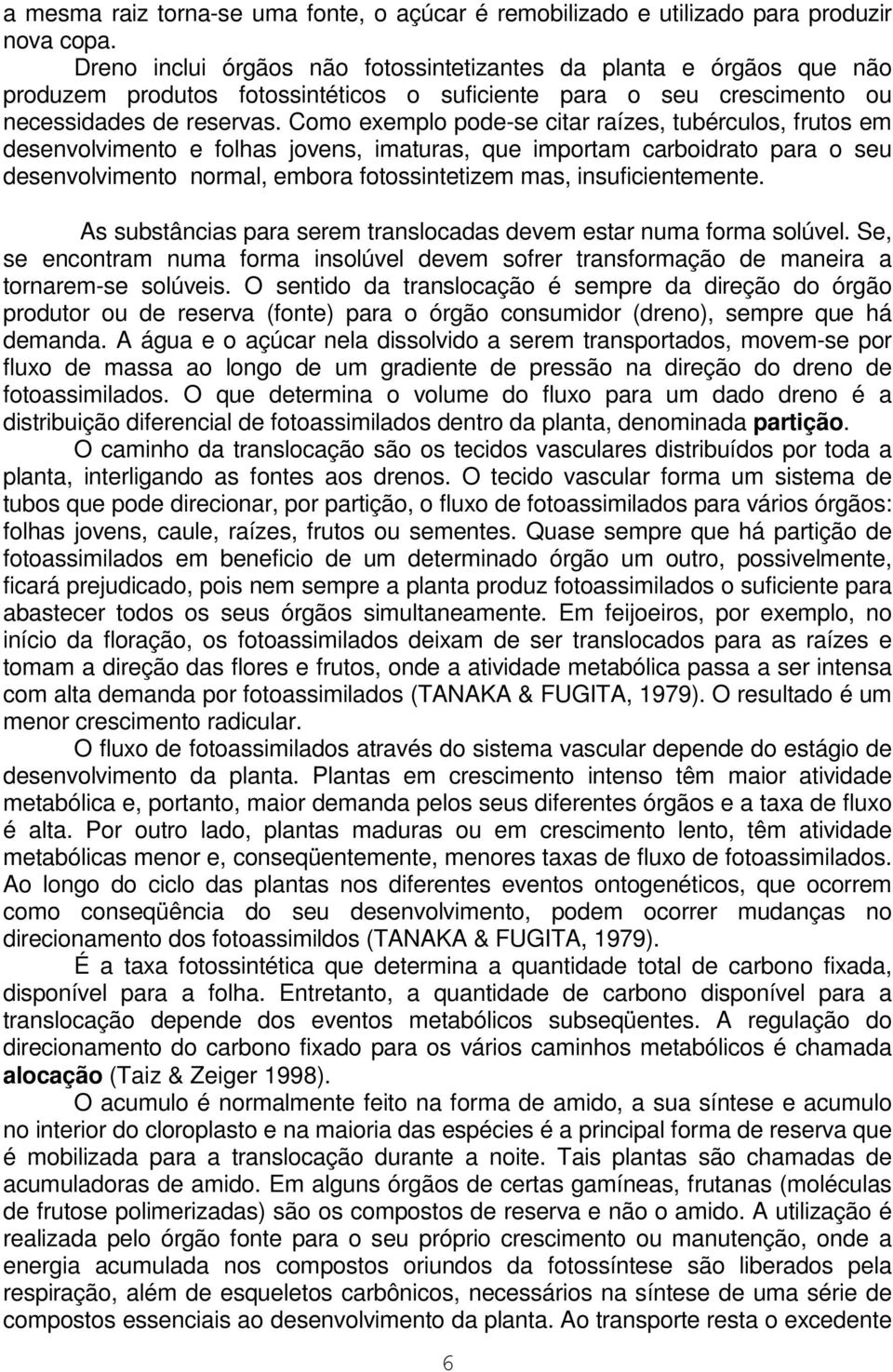 Como exemplo pode-se citar raízes, tubérculos, frutos em desenvolvimento e folhas jovens, imaturas, que importam carboidrato para o seu desenvolvimento normal, embora fotossintetizem mas,