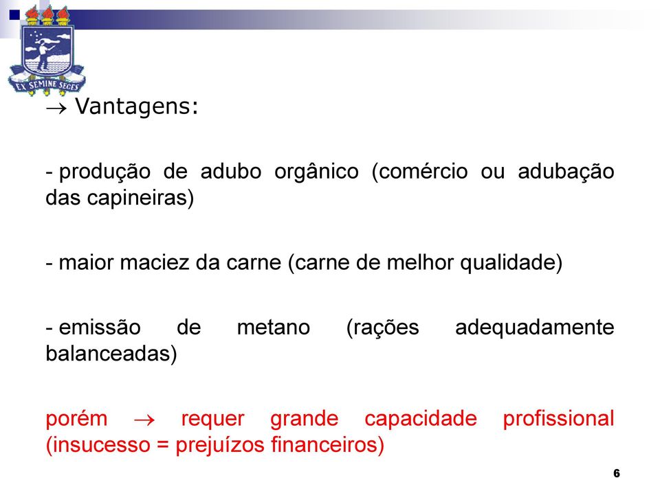 emissão de metano (rações adequadamente balanceadas) porém requer