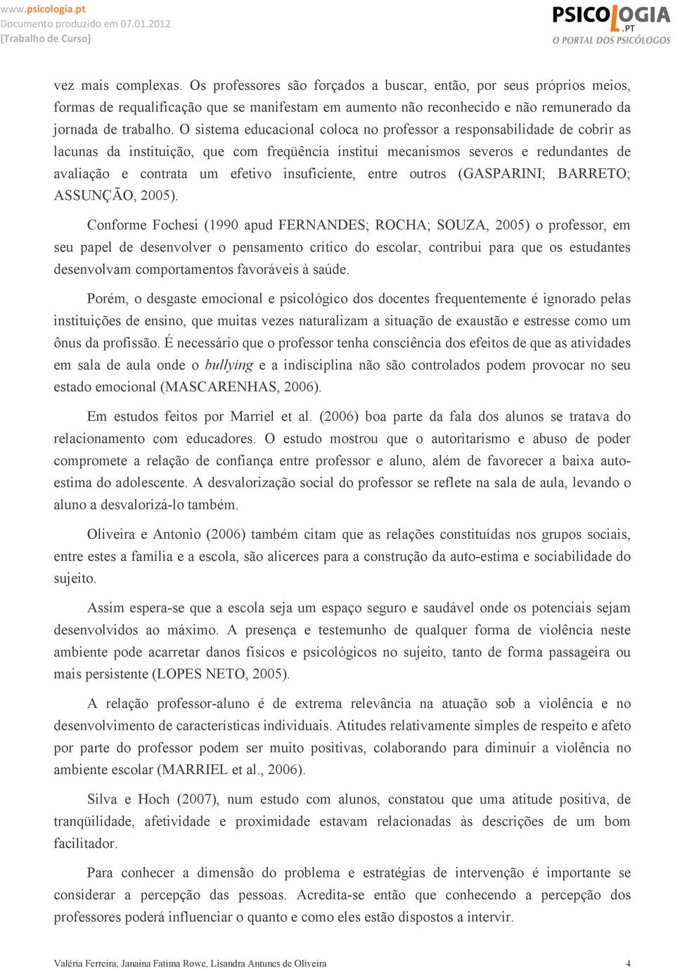 insuficiente, entre outros (GASPARINI; BARRETO; ASSUNÇÃO, 2005).